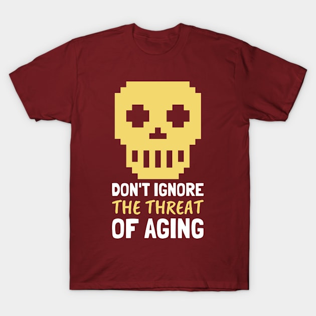 Don't Ignore The Threat of Aging - Life Extension Design T-Shirt by Family Heritage Gifts